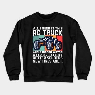 I Need Is This RC Truck And A Bigger RC Racing Car Crewneck Sweatshirt